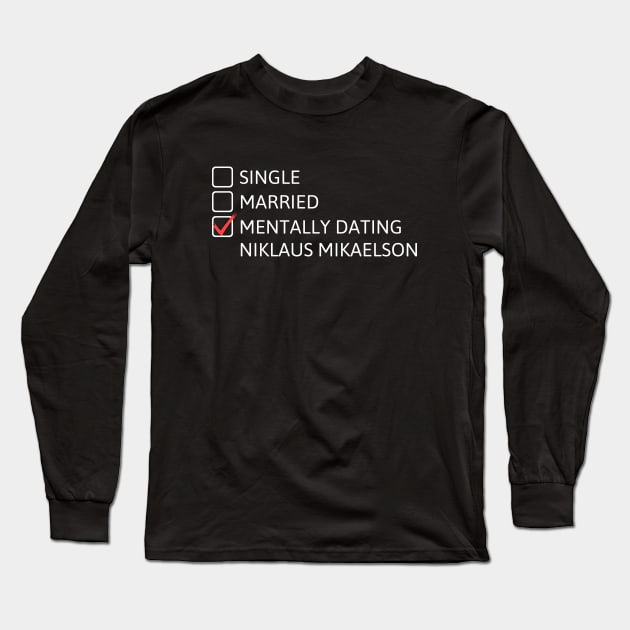 Mentally dating Niklaus Mikaelson Long Sleeve T-Shirt by cheesefries